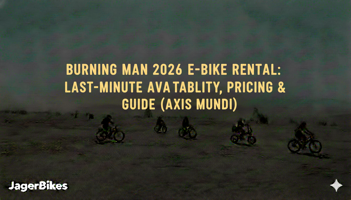 Burning Man 2026 E-Bike Rental: Last-Minute Availability, Pricing & Pickup Guide (Axis Mundi)