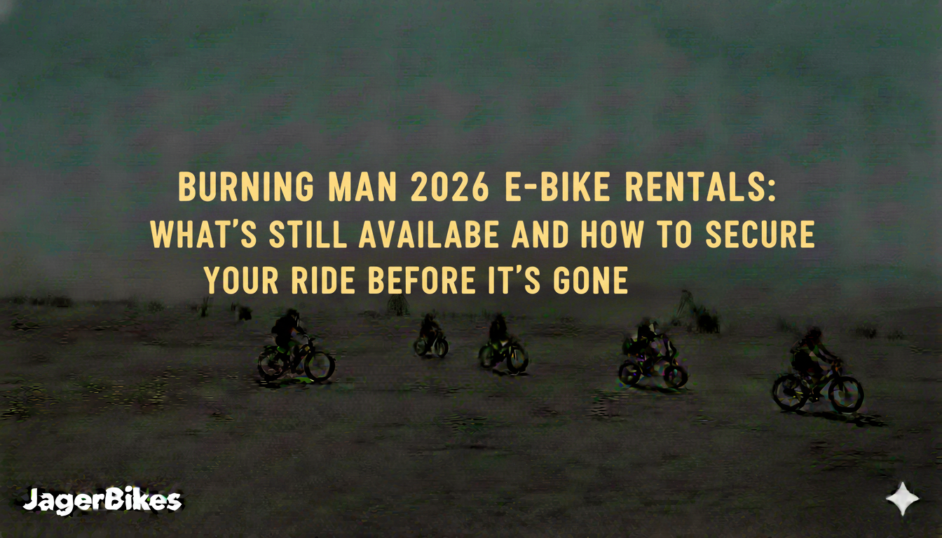 Burning Man 2026 E-Bike Rentals: What's Still Available and How to Secure Your Ride Before It's Gone