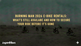 Burning Man 2026 E-Bike Rentals What's Still Available and How to Secure Your Ride Before It's Gone